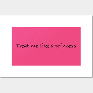 Treat Me Like A Princess Posters and Art